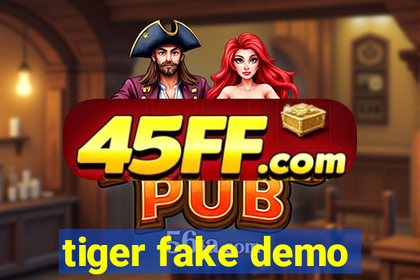 tiger fake demo